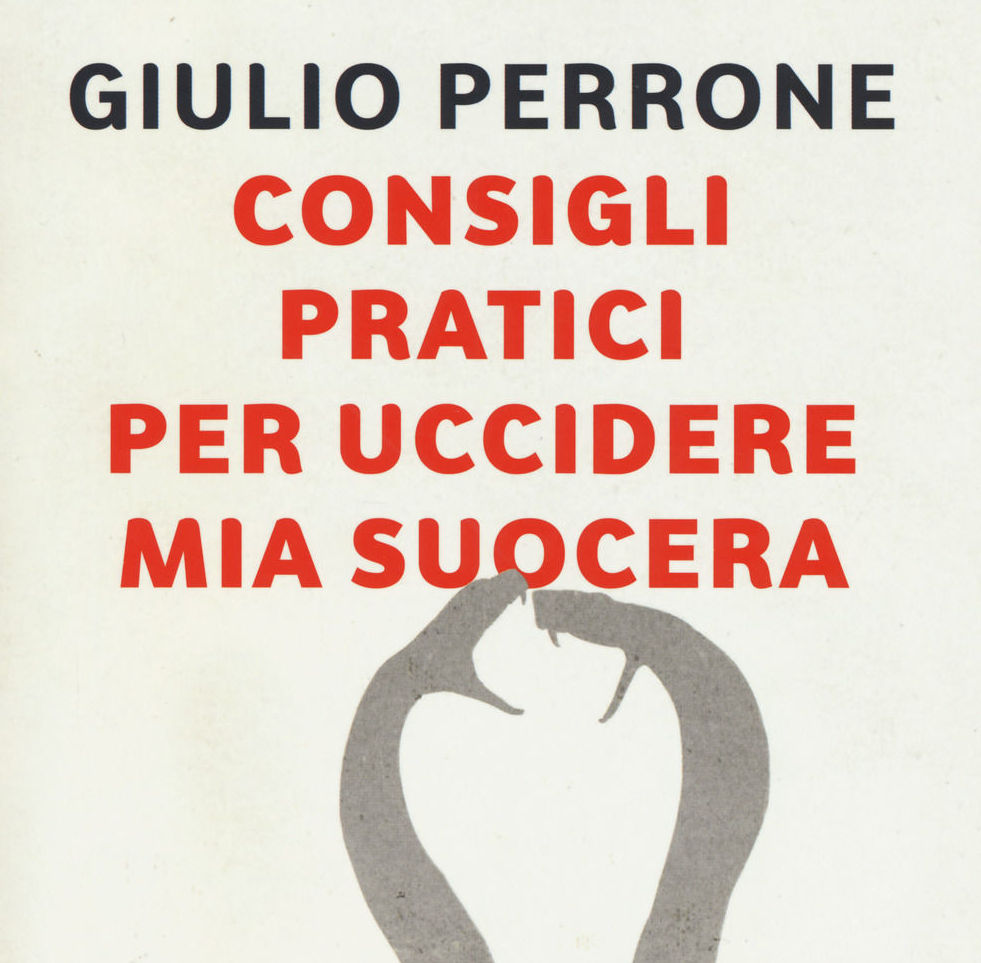 Consigli pratici per uccidere mia suocera di Giulio Perrone - Confidenze